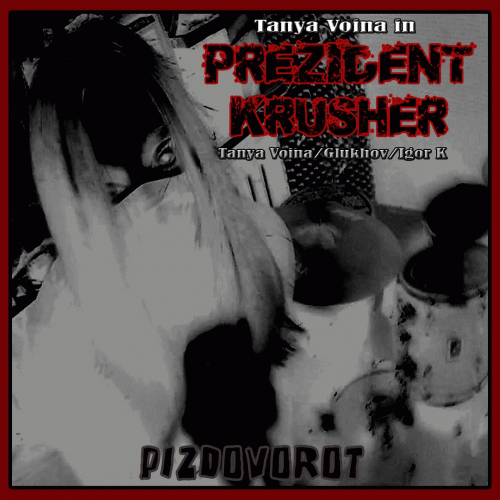 Prezident Krusher : Pizdovorot